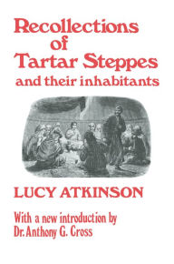 Title: Recollections of Tartar Steppes and Their Inhabitants, Author: Lucy Atkinson