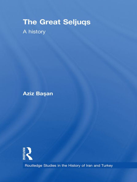 The Great Seljuqs: A History