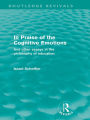 In Praise of the Cognitive Emotions (Routledge Revivals): And Other Essays in the Philosophy of Education