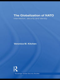 Title: The Globalization of NATO: Intervention, Security and Identity, Author: Veronica M. Kitchen