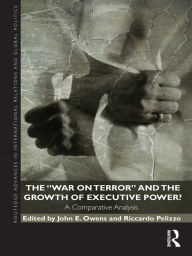 Title: The War on Terror and the Growth of Executive Power?: A Comparative Analysis, Author: John E. Owens