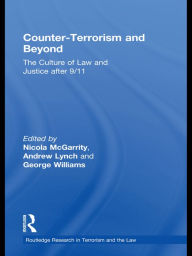 Title: Counter-Terrorism and Beyond: The Culture of Law and Justice After 9/11, Author: Andrew Lynch