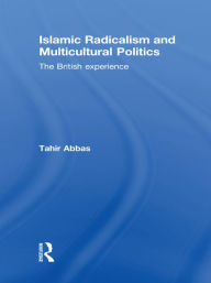 Title: Islamic Radicalism and Multicultural Politics: The British Experience, Author: Tahir Abbas