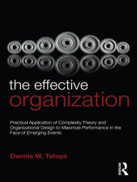 Title: The Effective Organization: Practical Application of Complexity Theory and Organizational Design to Maximize Performance in the Face of Emerging Events., Author: Dennis Tafoya
