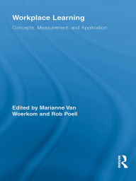 Title: Workplace Learning: Concepts, Measurement and Application, Author: Marianne van Woerkom