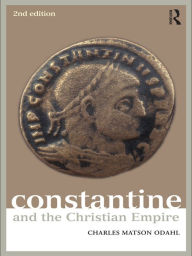 Title: Constantine and the Christian Empire, Author: Charles Odahl