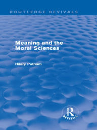 Title: Meaning and the Moral Sciences (Routledge Revivals), Author: Hilary Putnam