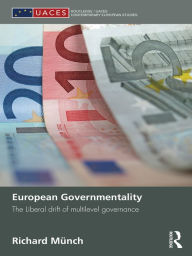 Title: European Governmentality: The Liberal Drift of Multilevel Governance, Author: Richard Münch