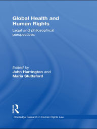 Title: Global Health and Human Rights: Legal and Philosophical Perspectives, Author: John Harrington