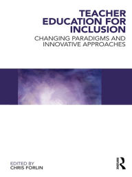Title: Teacher Education for Inclusion: Changing Paradigms and Innovative Approaches, Author: Chris Forlin