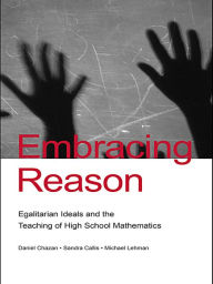 Title: Embracing Reason: Egalitarian Ideals and the Teaching of High School Mathematics, Author: Daniel Chazan