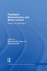 Title: Paediatric Biomechanics and Motor Control: Theory and Application, Author: Mark De Ste Croix