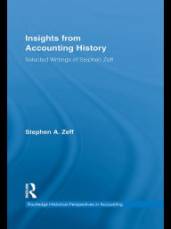 Title: Insights from Accounting History: Selected Writings of Stephen Zeff, Author: Stephen Zeff