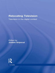 Title: Relocating Television: Television in the Digital Context, Author: Jostein Gripsrud