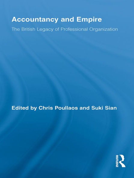 Accountancy and Empire: The British Legacy of Professional Organization