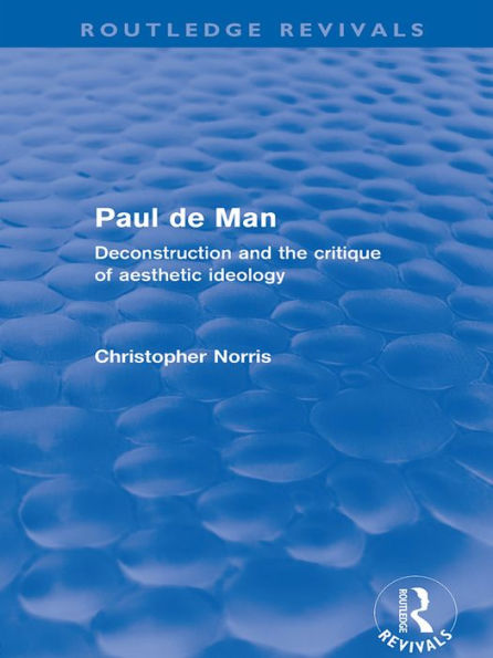 Paul de Man (Routledge Revivals): Deconstruction and the Critique of Aesthetic Ideology