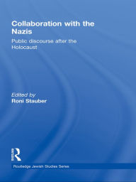 Title: Collaboration with the Nazis: Public Discourse after the Holocaust, Author: Roni Stauber