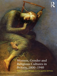 Title: Women, Gender and Religious Cultures in Britain, 1800-1940, Author: Sue Morgan