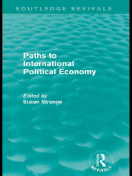 Title: Paths to International Political Economy (Routledge Revivals), Author: Susan Strange