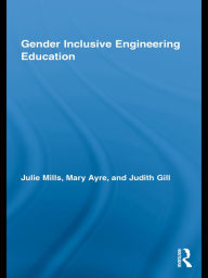 Title: Gender Inclusive Engineering Education, Author: Julie Mills