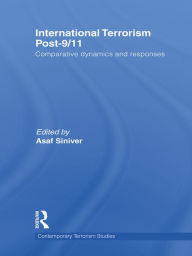 Title: International Terrorism Post-9/11: Comparative Dynamics and Responses, Author: Asaf Siniver