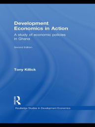 Title: Development Economics in Action: A Study of Economic Policies in Ghana, Author: Tony Killick