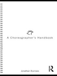 Title: A Choreographer's Handbook, Author: Jonathan Burrows