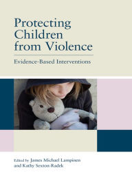 Title: Protecting Children from Violence: Evidence-Based Interventions, Author: James Michael Lampinen