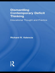 Title: Dismantling Contemporary Deficit Thinking: Educational Thought and Practice, Author: Richard R. Valencia