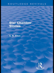 Title: Star Chamber Stories (Routledge Revivals), Author: G.R. Elton