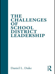 Title: The Challenges of School District Leadership, Author: Daniel L. Duke