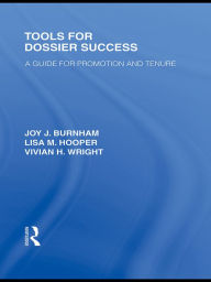 Title: Tools for Dossier Success: A Guide for Promotion and Tenure, Author: Joy J. Burnham