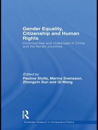 Title: Gender Equality, Citizenship and Human Rights: Controversies and Challenges in China and the Nordic Countries, Author: Pauline Stoltz
