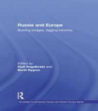 Title: Russia and Europe: Building Bridges, Digging Trenches, Author: Kjell Engelbrekt