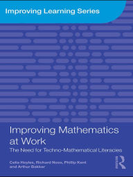 Title: Improving Mathematics at Work: The Need for Techno-Mathematical Literacies, Author: Celia Hoyles