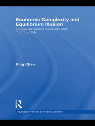 Title: Economic Complexity and Equilibrium Illusion: Essays on market instability and macro vitality, Author: Ping Chen
