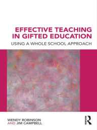 Title: Effective Teaching in Gifted Education: Using a Whole School Approach, Author: Wendy Robinson