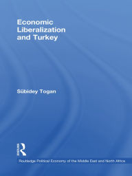 Title: Economic Liberalization and Turkey, Author: Sübidey Togan