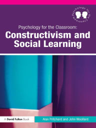 Title: Psychology for the Classroom: Constructivism and Social Learning, Author: Alan Pritchard