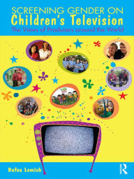 Title: Screening Gender on Children's Television: The Views of Producers around the World, Author: Dafna Lemish