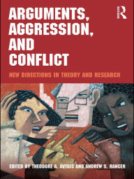 Title: Arguments, Aggression, and Conflict: New Directions in Theory and Research, Author: Theodore Avtgis