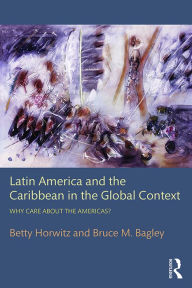 Title: Latin America and the Caribbean in the Global Context: Why care about the Americas?, Author: Betty Horwitz