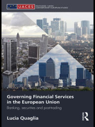 Title: Governing Financial Services in the European Union: Banking, Securities and Post-Trading, Author: Lucia Quaglia