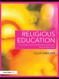 Title: Religious Education: A Conceptual and Interdisciplinary Approach for Secondary Level, Author: Clive Erricker