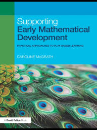 Title: Supporting Early Mathematical Development: Practical Approaches to Play-Based Learning, Author: Caroline McGrath