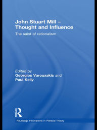 Title: John Stuart Mill - Thought and Influence: The Saint of Rationalism, Author: Georgios Varouxakis