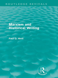 Title: Marxism and Historical Writing (Routledge Revivals), Author: Paul Hirst