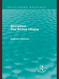 Title: Socialism the Active Utopia (Routledge Revivals), Author: Zygmunt Bauman