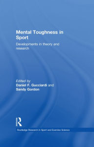 Title: Mental Toughness in Sport: Developments in Theory and Research, Author: Daniel Gucciardi