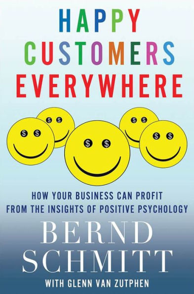 Happy Customers Everywhere: How Your Business Can Profit from the Insights of Positive Psychology